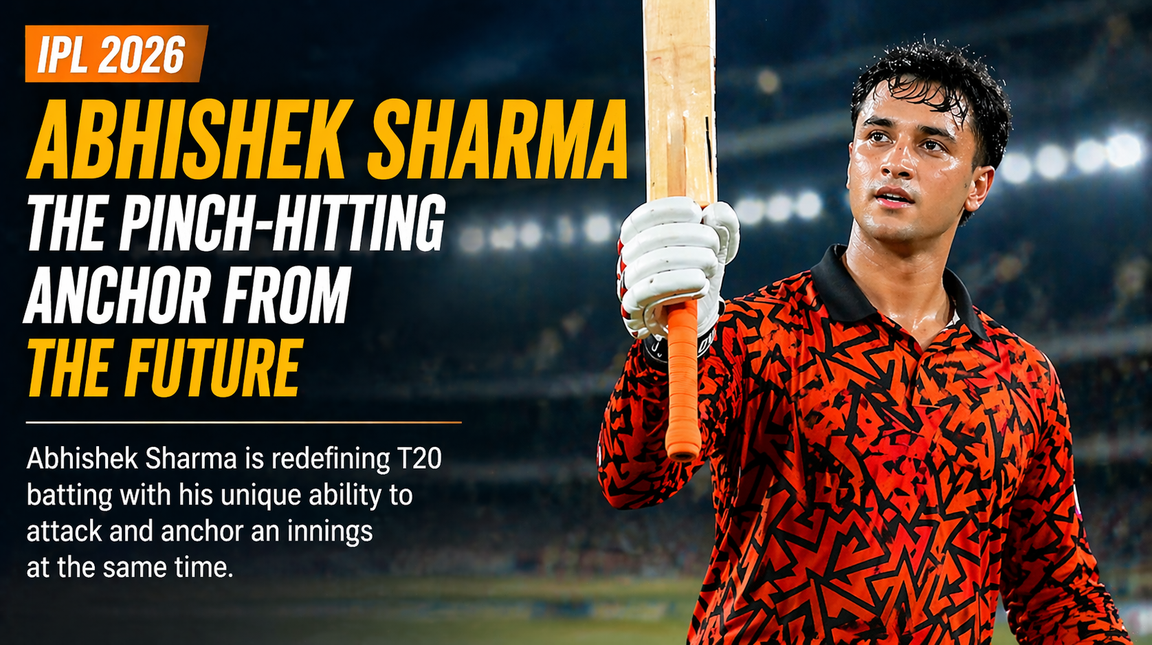Abhishek Sharma: The Pinch-Hitting Anchor Redefining T20 Batting in IPL 2026