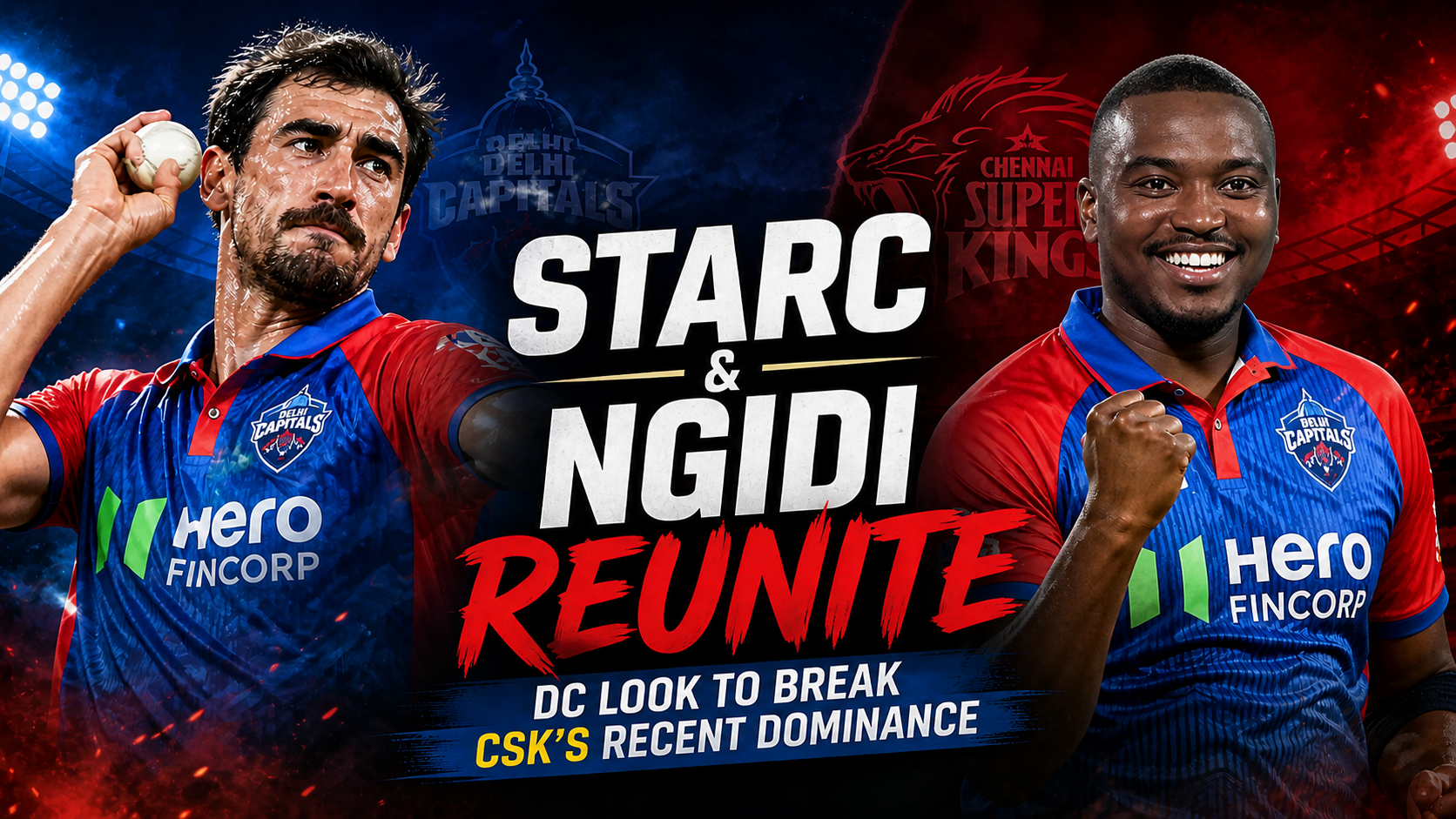 Starc and Ngidi reunite as DC look to break CSK's recent dominance